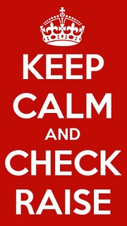 keep calm and check raise